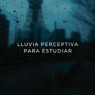 Lluvia Perceptiva Para Estudiar by Lectura de música de fondo