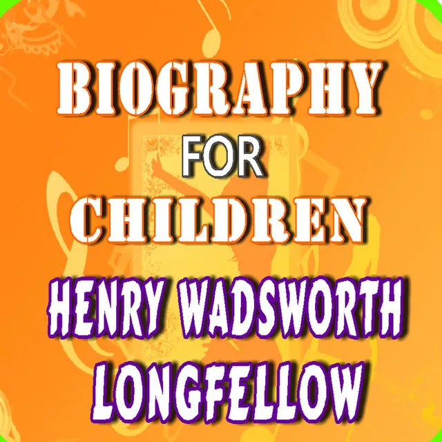 Biography for Children: Henry Wadsworth Longfellow