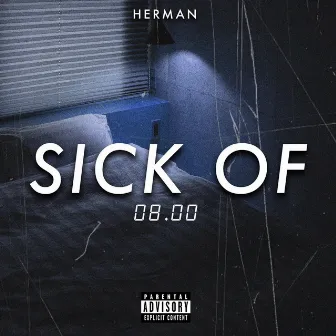 Sick Of by Herman