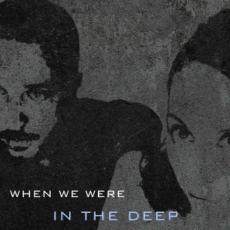 When We Were (In the Deep) by Jette Kelly