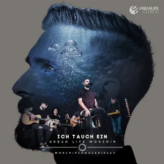 Ich tauch ein (feat. Benjamin Schuhmacher) by Urban Life Worship