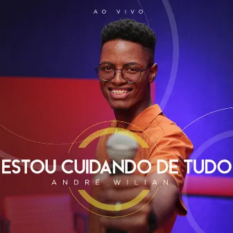 Estou Cuidando de Tudo (Ao Vivo) by André Wilian