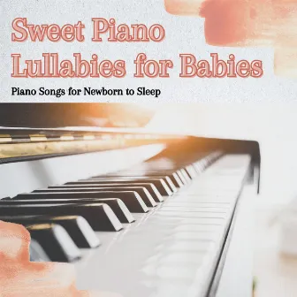 Sweet Piano Lullabies for Babies: Piano Songs for Newborn to Sleep by Unknown Artist