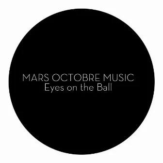 Eyes on the Ball by Mars Octobre Music