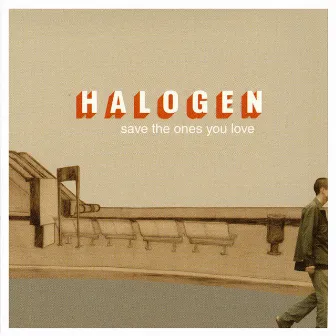 Save the Ones You Love by Halogen