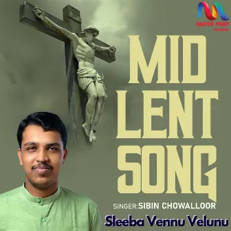 Sleeba Vennu Velunu (Mid Lent Song) by K S Sibin Chowalloor