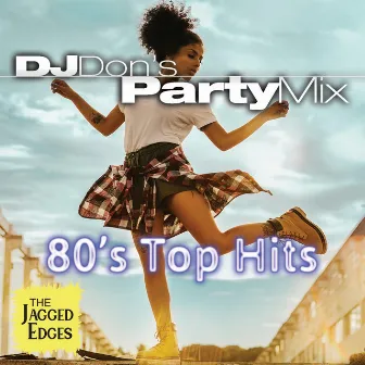 DJ Don’s Dance Party Mix – 80’s Top Hits by The Jagged Edges