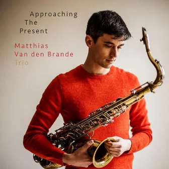 Approaching The Present by Matthias Van den Brande Trio