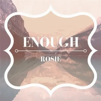 Enough by Rosie