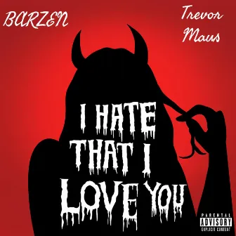 I Hate That I Love You by Barzen