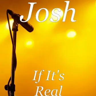 If It's Real by Josh