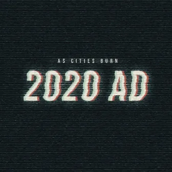 2020 AD by As Cities Burn