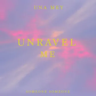 Unravel Me by Someone Someone