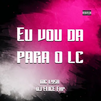 Eu Vou Da para o Lc by DJ ELICE FXP