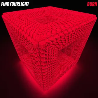 find your light : Burn #2 by GroovyRoom