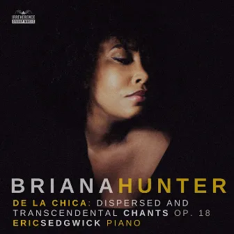 De La Chica: Dispersed And Transcendental Chants, Op. 18 by Briana Hunter