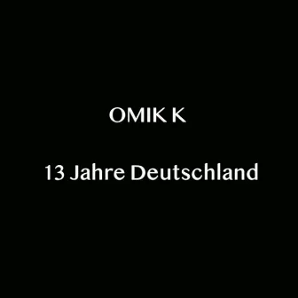 13 Jahre Deutschland by Omik K