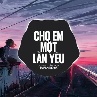 Cho Em Một Lần Yêu (EDM Remix) by H2O EDM