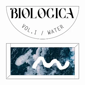 Biologica, Volume One (Water) by slowave