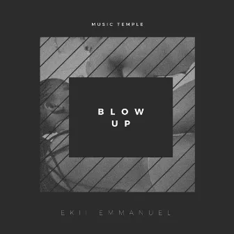 Blow Up by Ekii Emmanuel