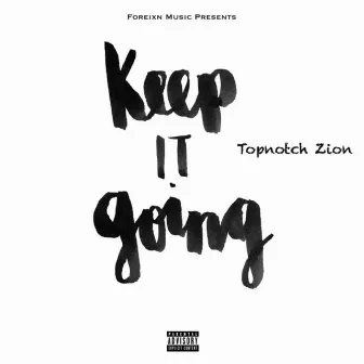 Keep it going by TopNotch Zion