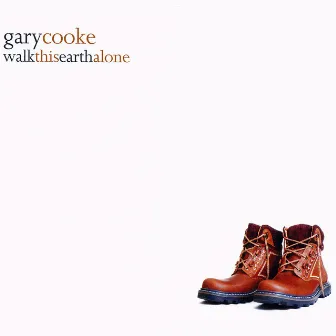 Walk This Earth Alone by Gary Cooke