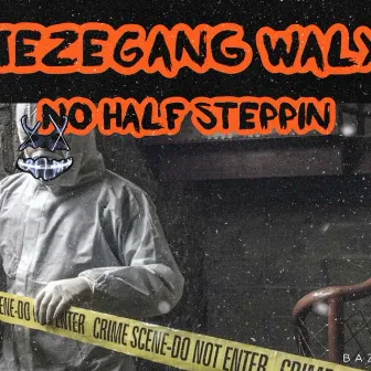 No Half Steppin by TezeGang Waly