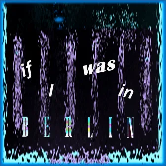 If I Was In Berlin (80s Child) by Spectral Sevenths