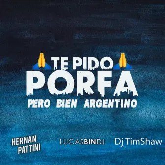 Te Pido Porfa Pero Bien Argentino by Tim Shaw DJ