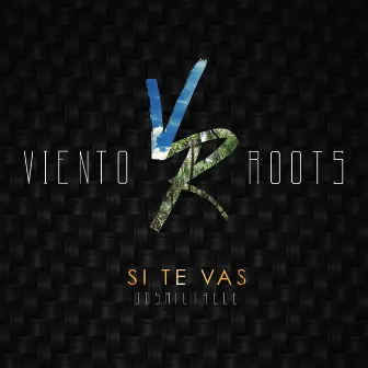 Si Te Vas by Viento Roots