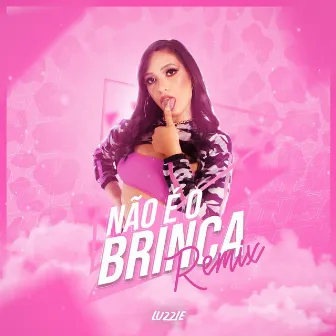 Não É o Brinca (Remix) by Luzziê