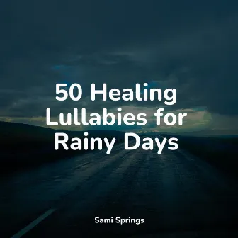 50 Healing Lullabies for Rainy Days by Relaxing Music