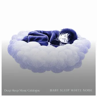 Baby Sleep White Noise by Deep Sleep Music Catalogue