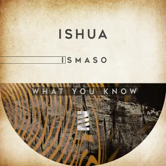 What You Know by Ismaso