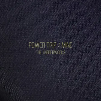 Power Trip / Mine by The Jabberwocks of Brown University