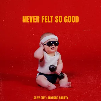 NEVER FELT SO GOOD by Tryhard Society