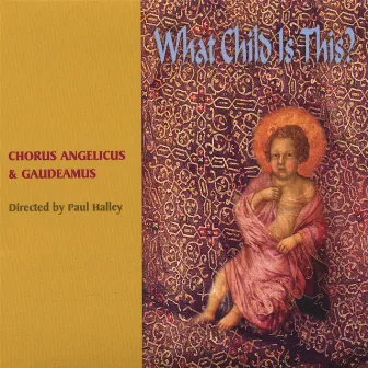 What Child Is This? Directed by Paul Halley by Chorus Angelicus and Gaudeamus