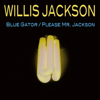 Blue Gator/ Please Mr. Jackson by Willis Jackson