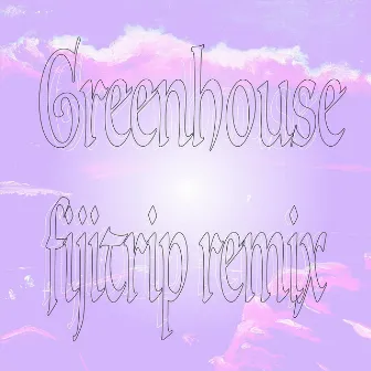 Greenhouse (fijitrip Remix) by Ruben Dawnson