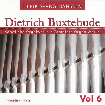 Buxtehude: Complete Organ Works, Vol. 6 by Ulrik Spang-Hanssen