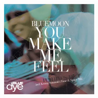 You Make Me Feel Remixes, Pt. 1 by BlueMoon