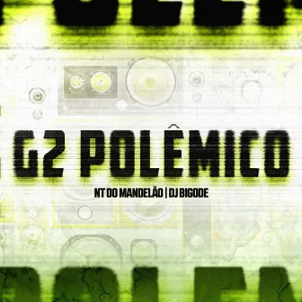 G2 Polêmico by Dj Bigode Oficial