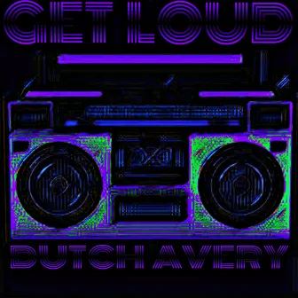 Get Loud by Dutch Avery