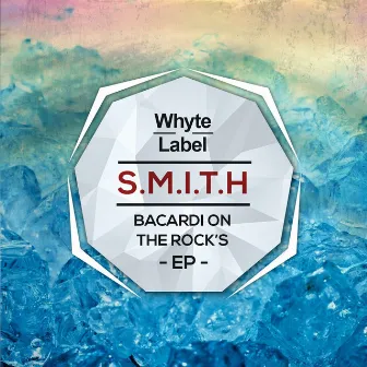 Bacardi On The Rocks EP by S.M.I.T.H.