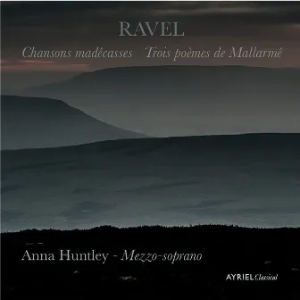 Ravel: Chansons Madécasses and Trois Poèmes de Mallarmé by Anna Huntley