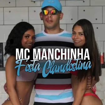 Festa Clandestina by MC Manchinha