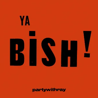 Ya Bish by partywithray