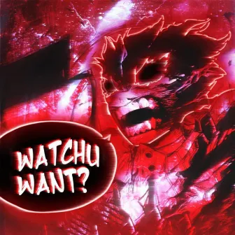 WATCHU WANT? by BRXND