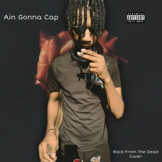 Ain Gonna Cap by Babiiboi Rj