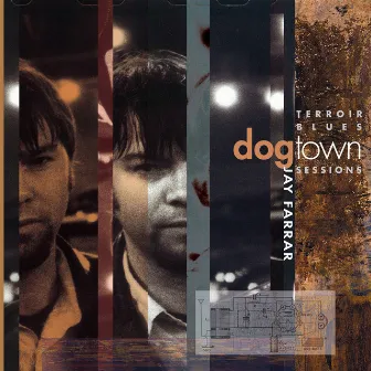 Terroir Blues: The Dogtown Sessions by Jay Farrar